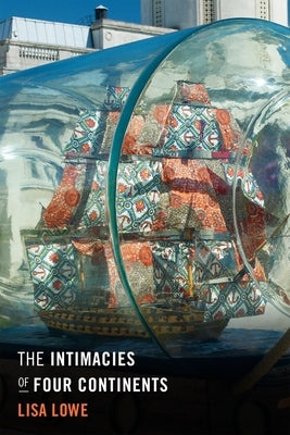 The Intimacies of Four Continents by Lowe, Lisa