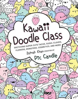 Kawaii Doodle Class, 1: Sketching Super-Cute Tacos, Sushi, Clouds, Flowers, Monsters, Cosmetics, and More by Candle, Pic