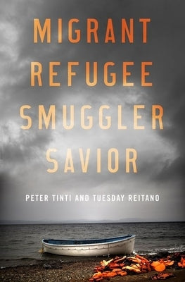 Migrant, Refugee, Smuggler, Savior by Tinti, Peter