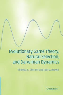 Evolutionary Game Theory, Natural Selection, and Darwinian Dynamics by Vincent, Thomas L.