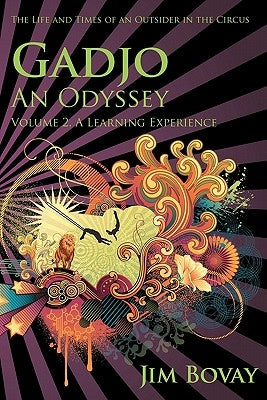 Gadjo, An Odyssey, The Life And Times Of An Outsider In The Circus: A Learning Experience by Bovay, Jim