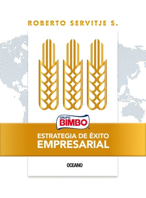 Bimbo. Estrategia de Éxito Empresarial: X by Servitje S., Roberto