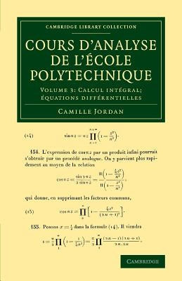 Cours d'Analyse de l'Ecole Polytechnique: Volume 3, Calcul Intégral; Équations Différentielles by Jordan, Camille