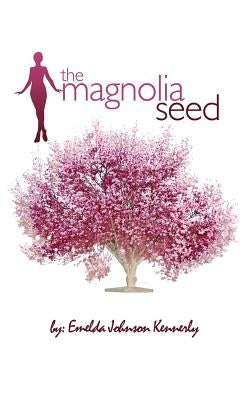 The Magnolia Seed: From Last Child to First Lady by Kennerly, Emelda Johnson