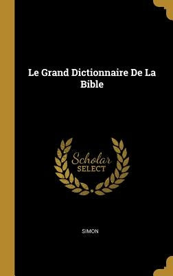 Le Grand Dictionnaire De La Bible by Simon