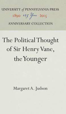 The Political Thought of Sir Henry Vane, the Younger by Judson, Margaret A.