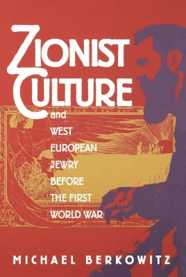 Zionist Culture and West European Jewry Before the First World War by Berkowitz, Michael