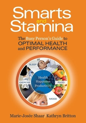 Smarts and Stamina: The Busy Person's Guide to Optimal Health and Performance by Britton, Kathryn