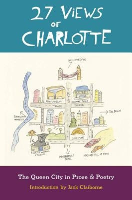 27 Views of Charlotte: The Queen City in Prose & Poetry by Claiborne, Jack
