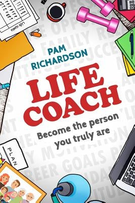 Life Coach: Become the person you truly are by Pam, Richardson