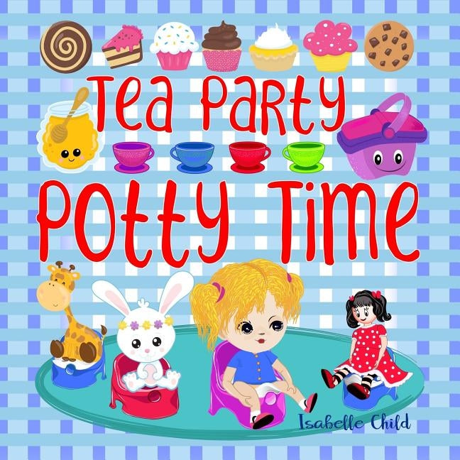 Tea Party Potty Time: Potty Training Books for Toddlers Girls with a Princess Potty Training Chart. by Child, Isabelle