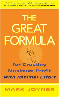 The Great Formula...for Creating Maximum Profit with Minimal Effort by Joyner, Mark