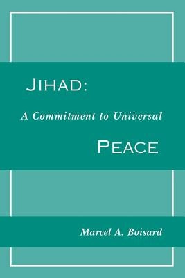 Jihad: A Commitment to Universal Peace by Boisard, Marcel A.