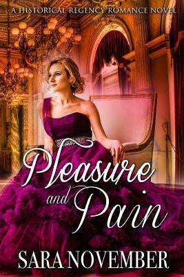 Pleasure & Pain: A Historical Regency Romance Novel by November, Sara