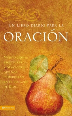 Un Libro Diario Para La Oración: Meditaciones, Escrituras Y Oraciones Que Nos Sumergirán En El Corazón de Dios by Vida