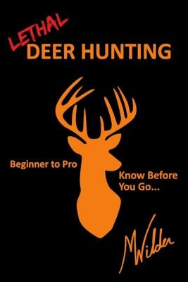 Lethal Deer Hunting by Wilder, Matthew