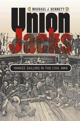 Union Jacks: Yankee Sailors in the Civil War by Bennett, Michael J.