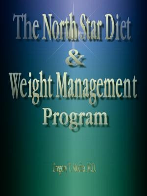The North Star Diet and Weight Management Program by Mucha, Gregory Thedore