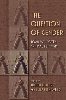 The Question of Gender: Joan W. Scottas Critical Feminism by Butler, Judith