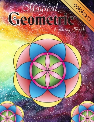 Magical Geometric Coloring Book: An Adult Coloring Book for Beginners with easy, Enjoyable, Relaxing Patterns and Soothing soul by Colokara