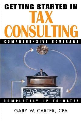 Getting Started in Tax Consulting by Carter, Gary W.