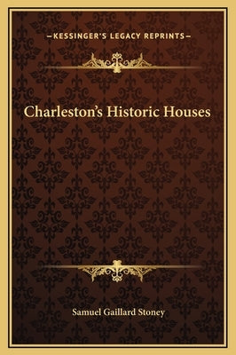 Charleston's Historic Houses by Stoney, Samuel Gaillard
