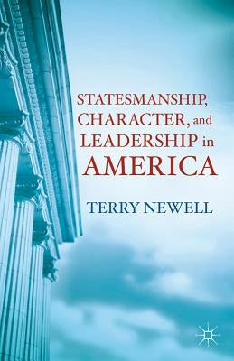 Statesmanship, Character, and Leadership in America by Newell, T.