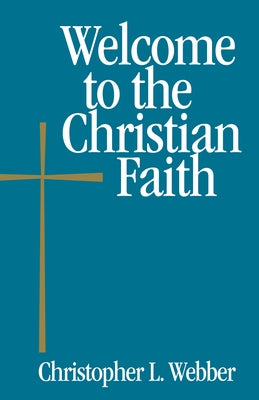 Welcome to the Christian Faith by Webber, Christopher L.