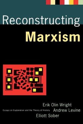 Reconstructing Marxism: Essays on Explanation and the Theory of History by Levine, Andrew