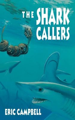 The Shark Callers by Campbell, Eric