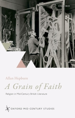 A Grain of Faith: Religion in Mid-Century British Literature by Hepburn, Allan