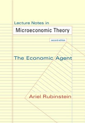 Lecture Notes in Microeconomic Theory: The Economic Agent - Second Edition by Rubinstein, Ariel