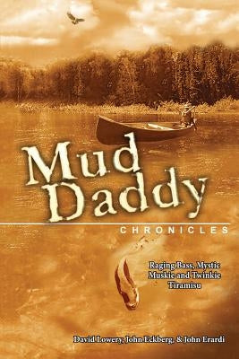 The Mud Daddy Chronicles: Raging Bass, Mystic Muskie & Twinkie Tiramisu by Eckberg, John