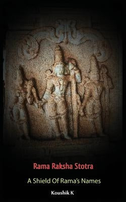 Rama Raksha Stotra: A Shield Of Rama's Names by K, Koushik