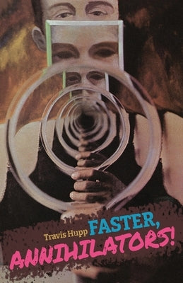 Faster, Annihilators! by Hupp, Travis