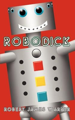 Robodick by Warner, Robert James