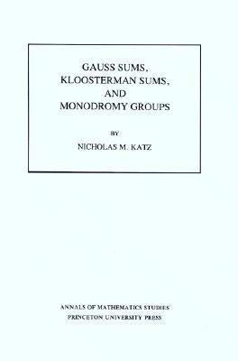 Gauss Sums, Kloosterman Sums, and Monodromy Groups. (Am-116), Volume 116 by Katz, Nicholas M.
