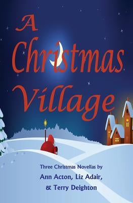 A Christmas Village: Three Christmas Novellas by Deighton, Terry