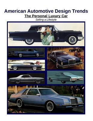 American Automotive Design Trends / The Personal Luxury Car: Selling a Lifestyle by Kaster, James