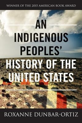 An Indigenous Peoples' History of the United States by Dunbar-Ortiz, Roxanne