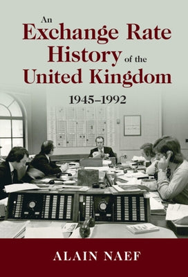 An Exchange Rate History of the United Kingdom: 1945-1992 by Naef, Alain