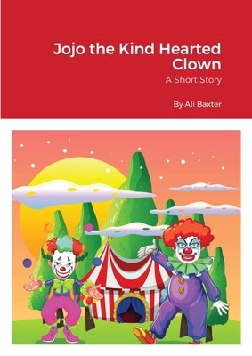 Jojo the Kind Hearted Clown by Baxter, Ali