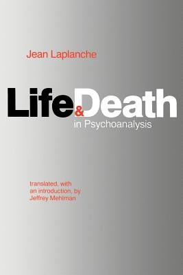 Life and Death in Psychoanalysis by LaPlanche, Jean