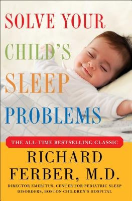 Solve Your Child's Sleep Problems: New, Revised, and Expanded Edition by Ferber, Richard