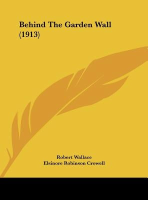 Behind the Garden Wall (1913) by Wallace, Robert