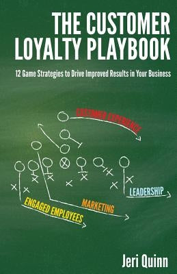 The Customer Loyalty Playbook: 12 Game Strategies to Drive Improved Results in your Business by Quinn, Jeri