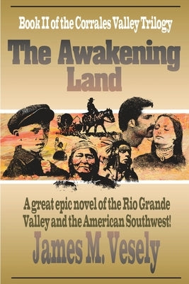 The Awakening Land: A Novel of the Rio Grande Valley by Vesely, James M.