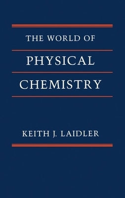 The World of Physical Chemistry by Laidler, Keith J.