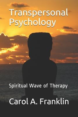 Transpersonal Psychology: Spiritual Wave of Therapy by Franklin, Carol Akins