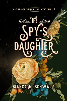 The Spy's Daughter: Volume 4 by Schwarz, Bianca M.